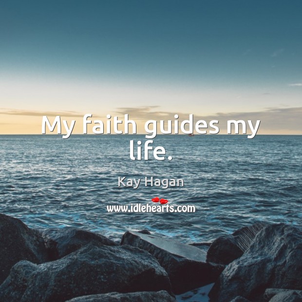 My faith guides my life. Kay Hagan Picture Quote