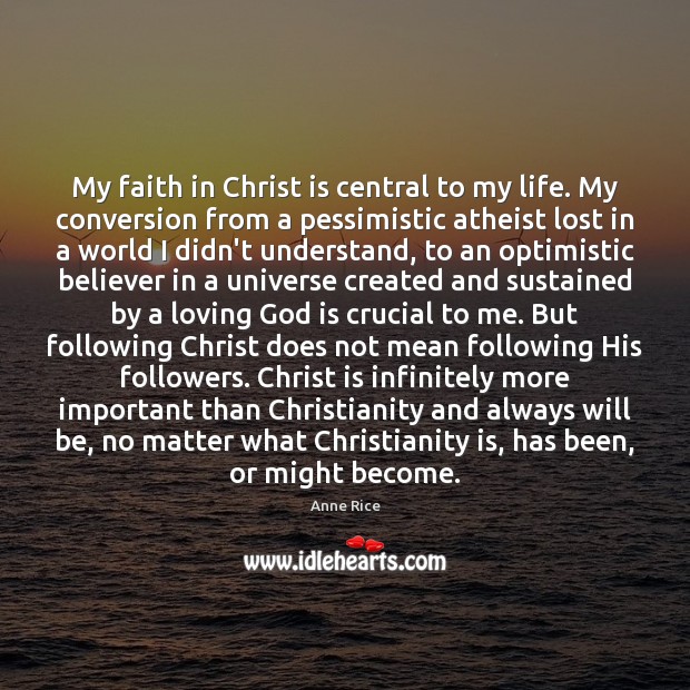 My faith in Christ is central to my life. My conversion from Image