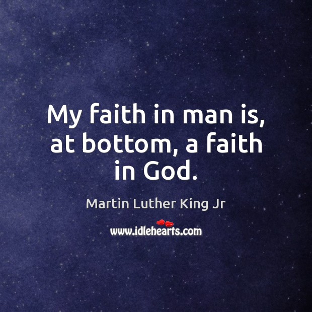 My faith in man is, at bottom, a faith in God. Image