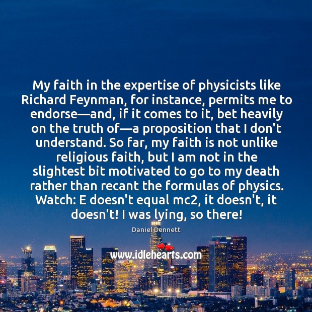 My faith in the expertise of physicists like Richard Feynman, for instance, Image