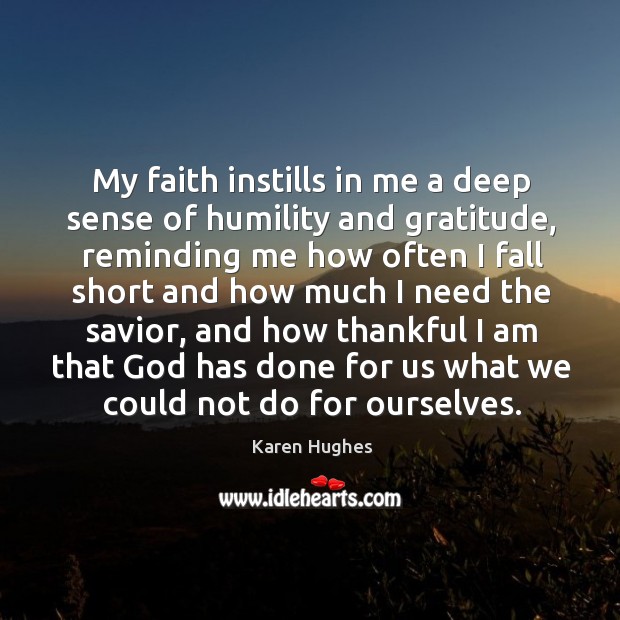 My faith instills in me a deep sense of humility and gratitude, Humility Quotes Image