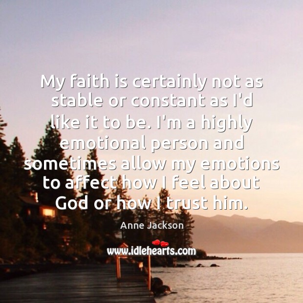 My faith is certainly not as stable or constant as I’d like Faith Quotes Image