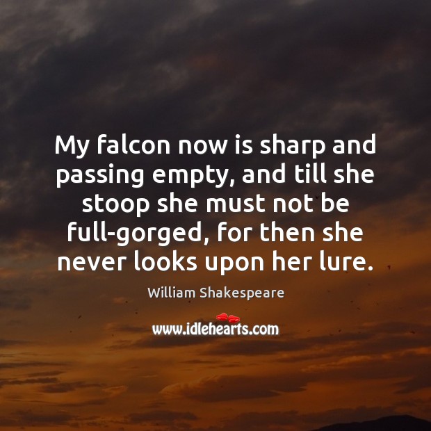 My falcon now is sharp and passing empty, and till she stoop Image