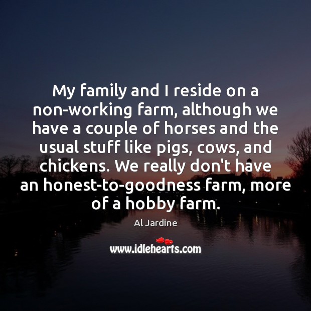 My family and I reside on a non-working farm, although we have Image