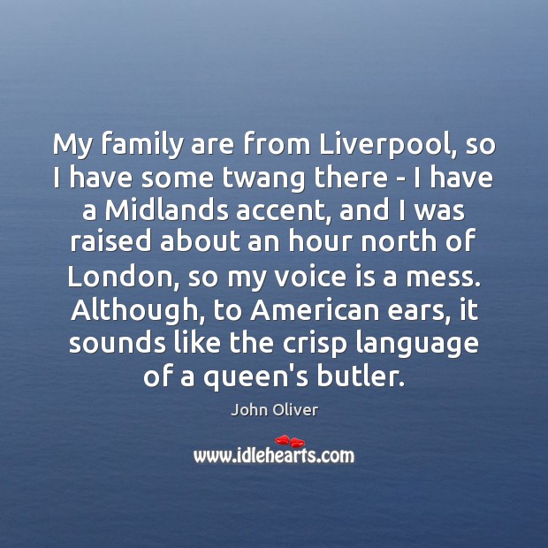My family are from Liverpool, so I have some twang there – 