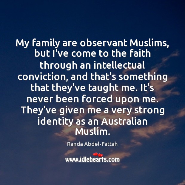 My family are observant Muslims, but I’ve come to the faith through Randa Abdel-Fattah Picture Quote