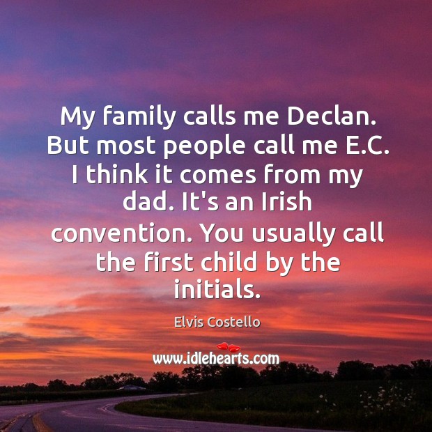 My family calls me Declan. But most people call me E.C. Elvis Costello Picture Quote