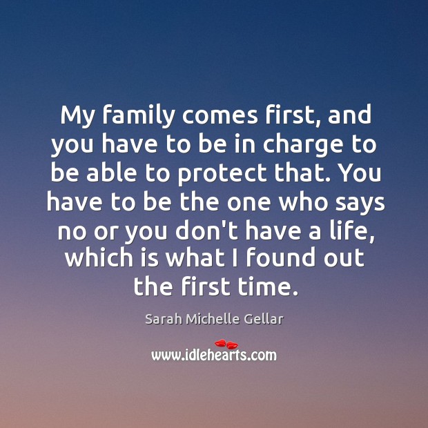 My family comes first, and you have to be in charge to Sarah Michelle Gellar Picture Quote