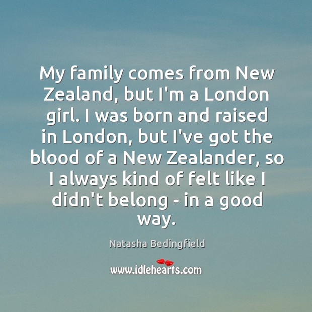 My family comes from New Zealand, but I’m a London girl. I Natasha Bedingfield Picture Quote