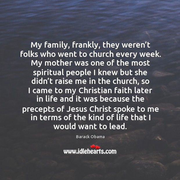 My family, frankly, they weren’t folks who went to church every week. Barack Obama Picture Quote
