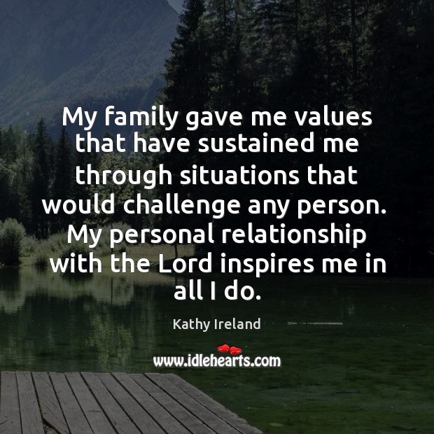 My family gave me values that have sustained me through situations that Image