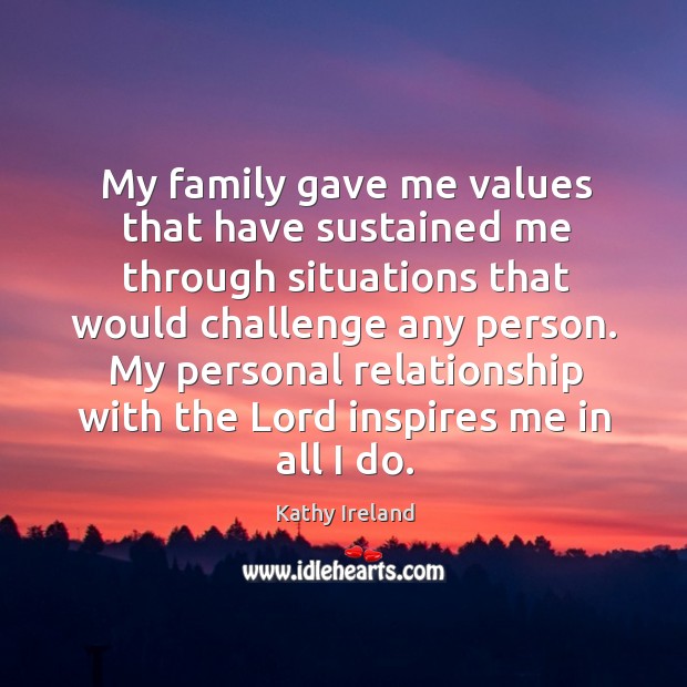 My family gave me values that have sustained me through situations that would challenge any person. Image