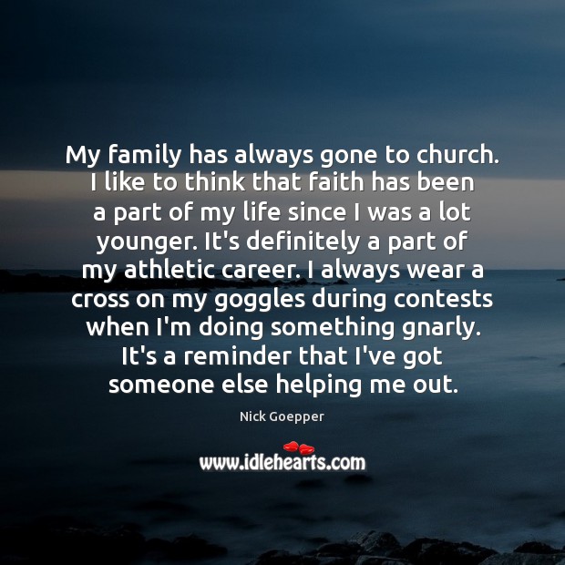 My family has always gone to church. I like to think that Nick Goepper Picture Quote