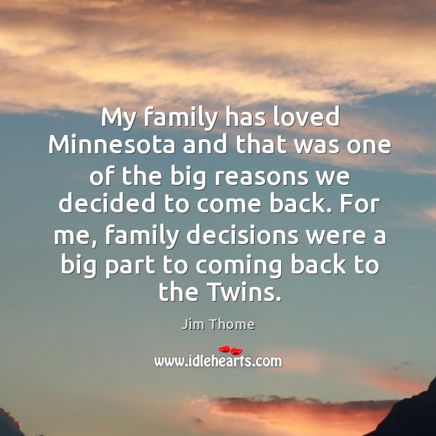 My family has loved minnesota and that was one of the big reasons we decided to come back. 