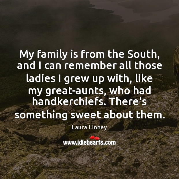 My family is from the South, and I can remember all those Family Quotes Image