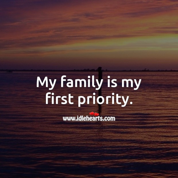 My family is my first priority. Family Quotes Image