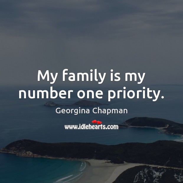 My family is my number one priority. Family Quotes Image