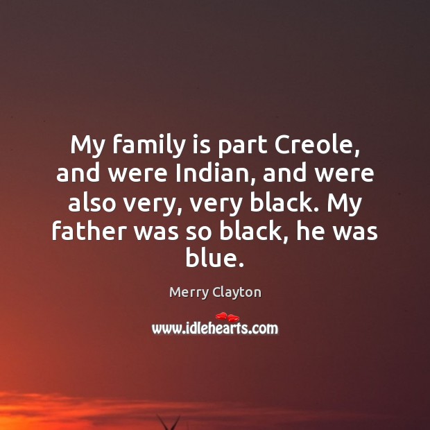 My family is part Creole, and were Indian, and were also very, Image
