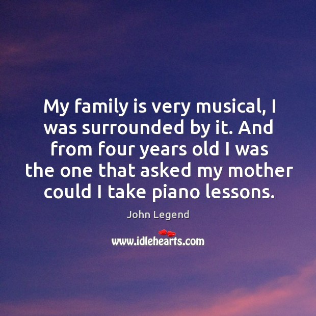 My family is very musical, I was surrounded by it. And from John Legend Picture Quote