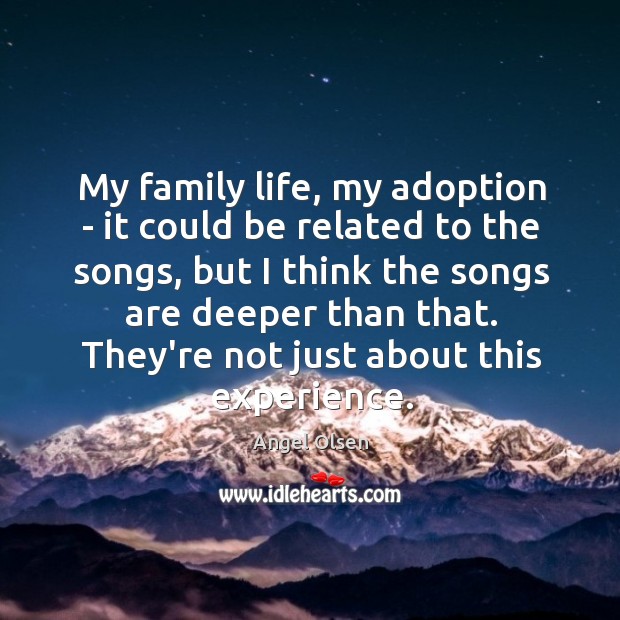 My family life, my adoption – it could be related to the Angel Olsen Picture Quote