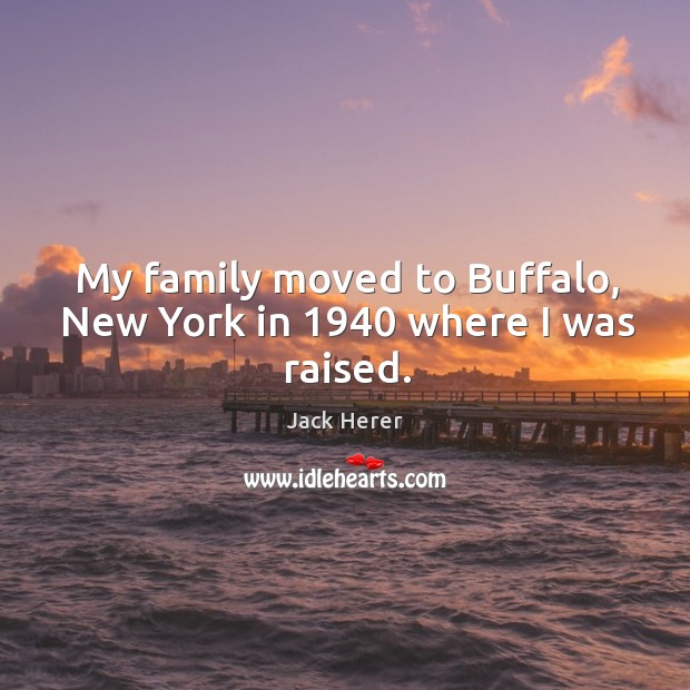 My family moved to buffalo, new york in 1940 where I was raised. Image