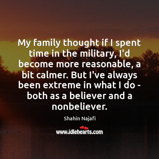 My family thought if I spent time in the military, I’d become Shahin Najafi Picture Quote