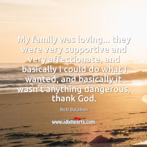 My family was loving… they were very supportive and very affectionate, and Image