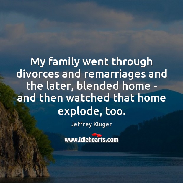 My family went through divorces and remarriages and the later, blended home Image