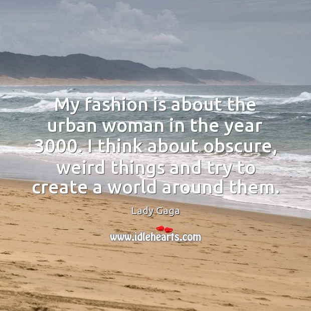 My fashion is about the urban woman in the year 3000. I think Fashion Quotes Image