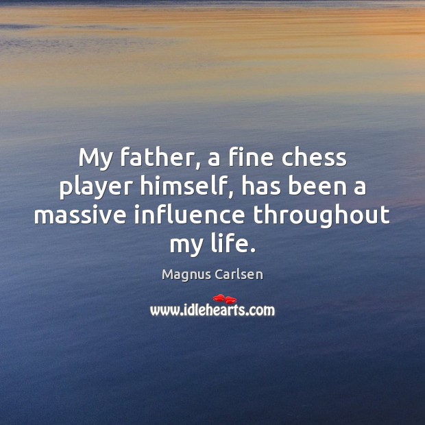 My father, a fine chess player himself, has been a massive influence throughout my life. Image