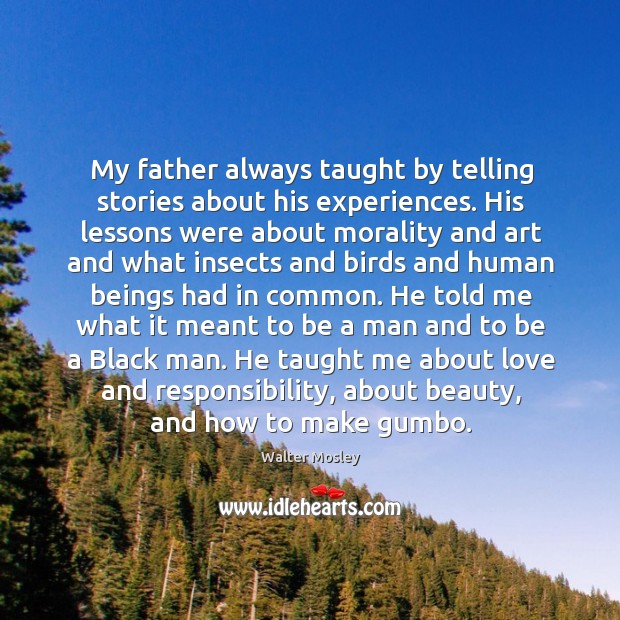 My father always taught by telling stories about his experiences. His lessons were about morality and Image