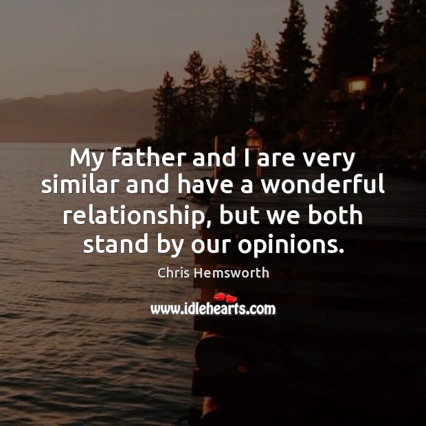 My father and I are very similar and have a wonderful relationship, Chris Hemsworth Picture Quote