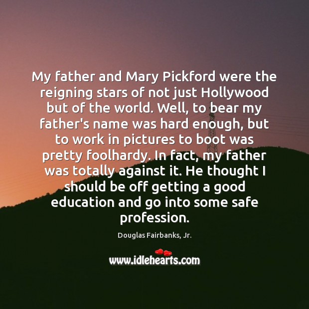My father and Mary Pickford were the reigning stars of not just Douglas Fairbanks, Jr. Picture Quote