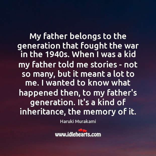My father belongs to the generation that fought the war in the 1940 Haruki Murakami Picture Quote