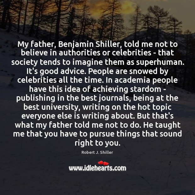 My father, Benjamin Shiller, told me not to believe in authorities or Image