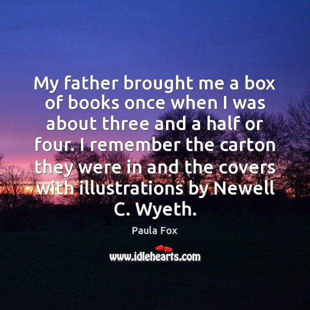 My father brought me a box of books once when I was Paula Fox Picture Quote