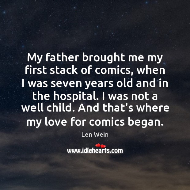 My father brought me my first stack of comics, when I was Len Wein Picture Quote