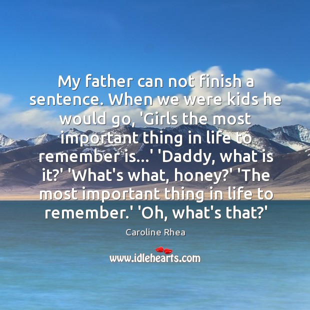 My father can not finish a sentence. When we were kids he Image