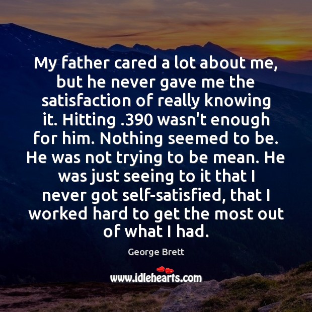 My father cared a lot about me, but he never gave me Image