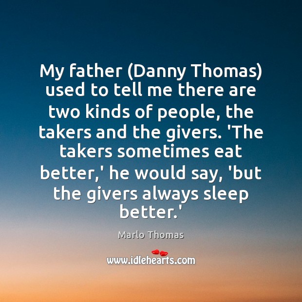 My father (Danny Thomas) used to tell me there are two kinds Marlo Thomas Picture Quote
