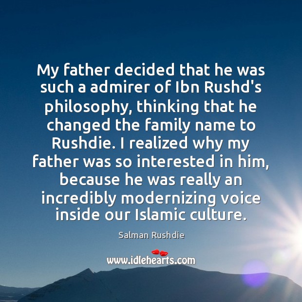 My father decided that he was such a admirer of Ibn Rushd’s Salman Rushdie Picture Quote