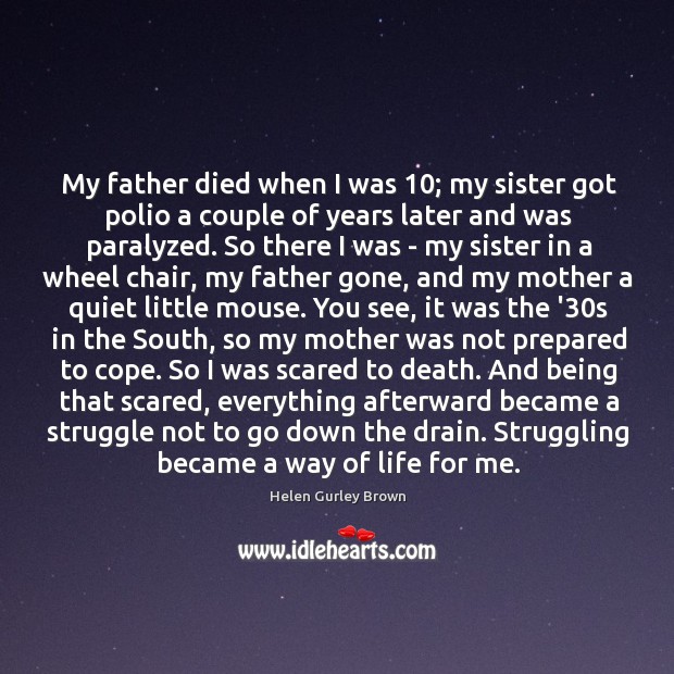 My father died when I was 10; my sister got polio a couple Struggle Quotes Image