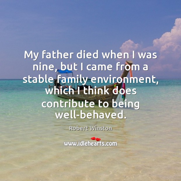 My father died when I was nine, but I came from a Robert Winston Picture Quote