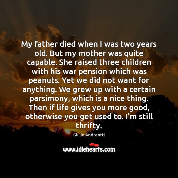 My father died when I was two years old. But my mother Giulio Andreotti Picture Quote