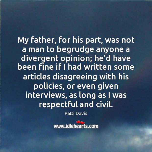 My father, for his part, was not a man to begrudge anyone Patti Davis Picture Quote