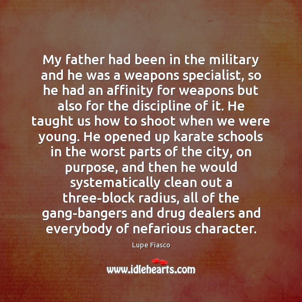 My father had been in the military and he was a weapons Lupe Fiasco Picture Quote