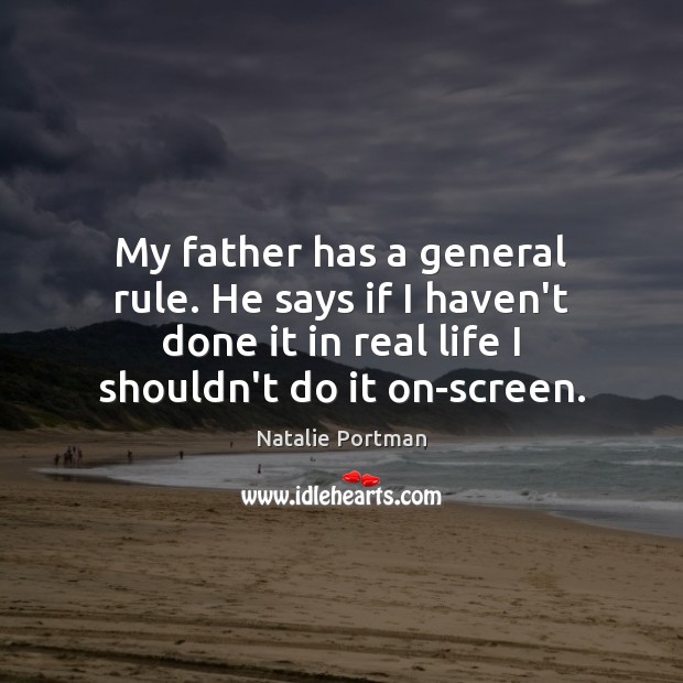 My father has a general rule. He says if I haven’t done Real Life Quotes Image