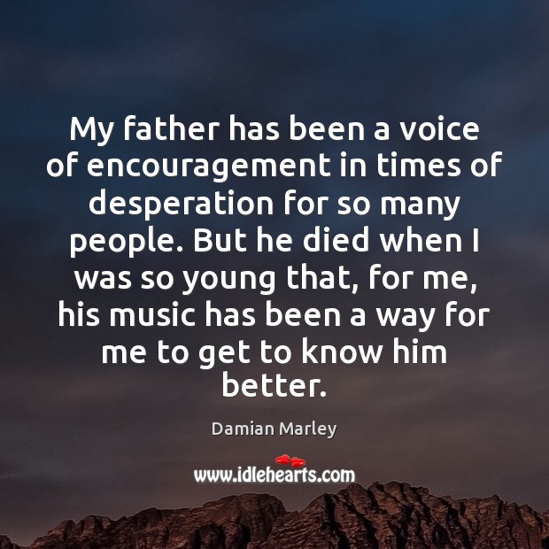 My father has been a voice of encouragement in times of desperation Damian Marley Picture Quote