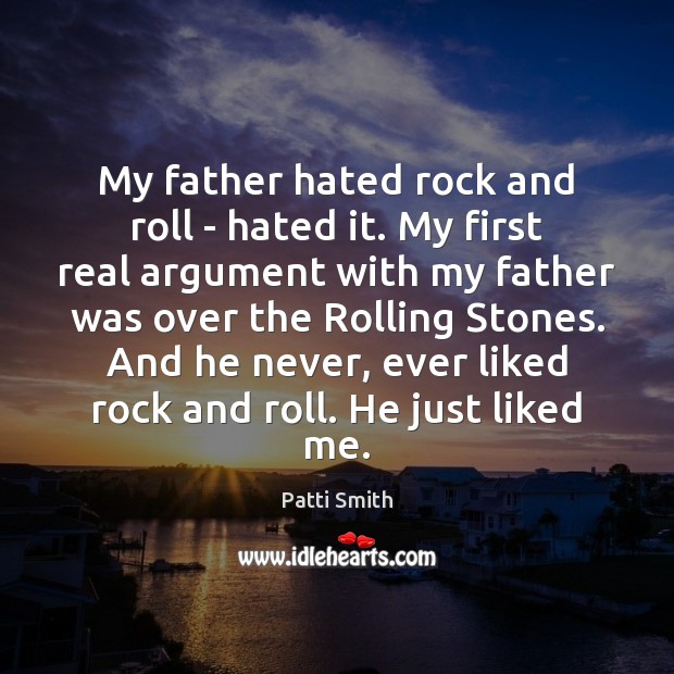 My father hated rock and roll – hated it. My first real Patti Smith Picture Quote