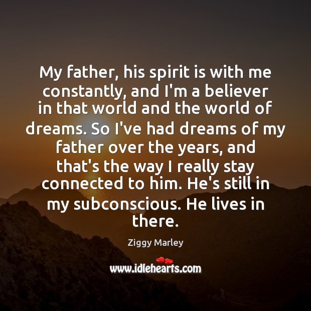 My father, his spirit is with me constantly, and I’m a believer Ziggy Marley Picture Quote